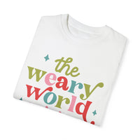 The Weary World Rejoices Comfort Colors Tee