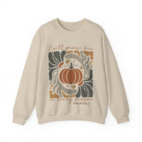 I Will Praise Him in Every Season Sweatshirt