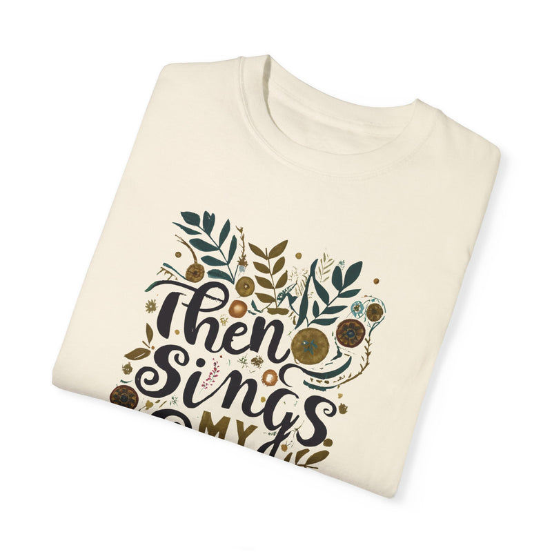 Then Sings My Soul Comfort Colors T-Shirt