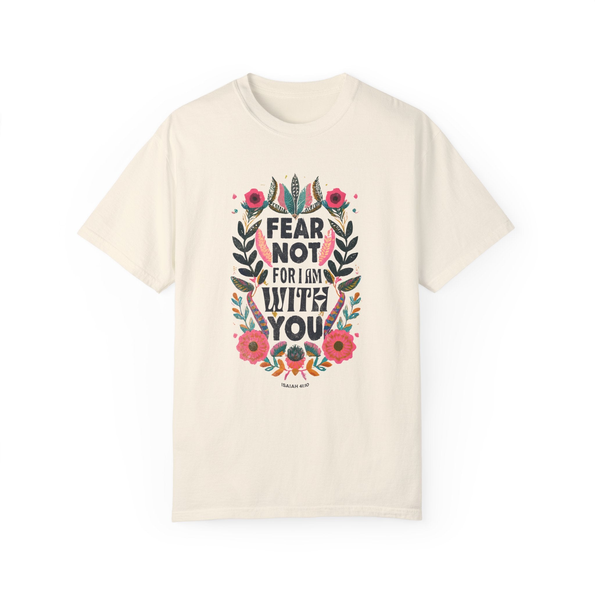 Fear Not for I Am With You T-shirt