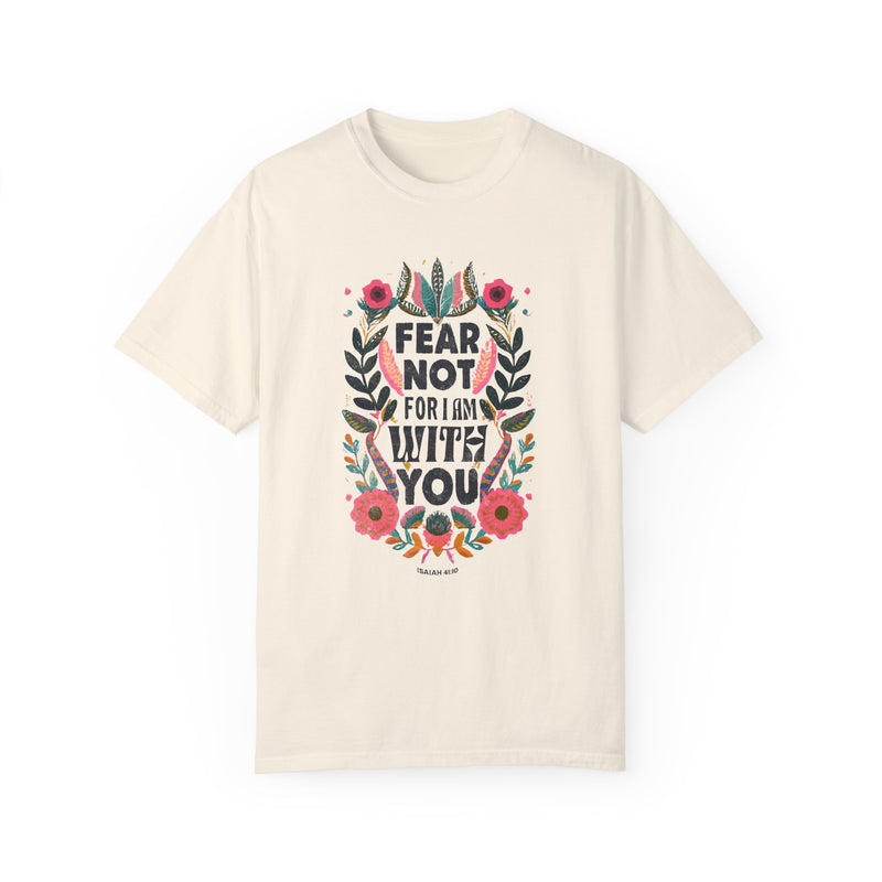 Fear Not for I Am With You T-shirt
