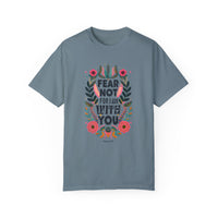 Fear Not for I Am With You T-shirt