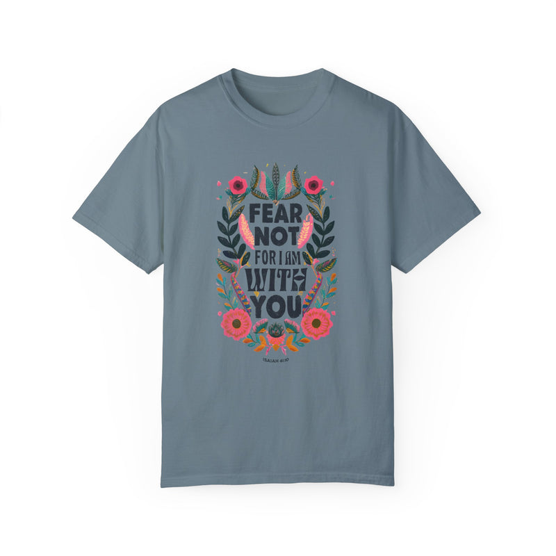 Fear Not for I Am With You T-shirt