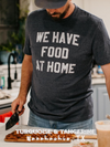 We Have Food at Home T-Shirt PREORDER
