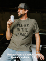 I'll Be in the Garage T-Shirt PREORDER