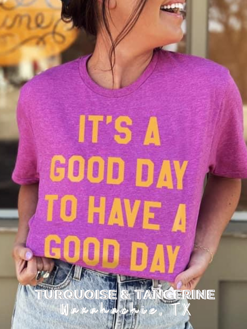 It's A Good Day T-Shirt PREORDER